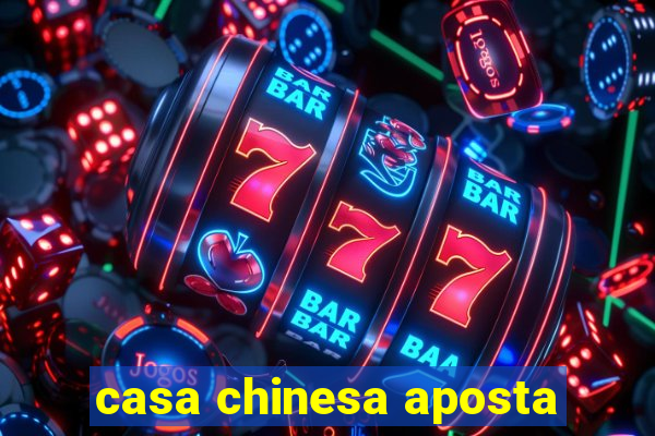 casa chinesa aposta